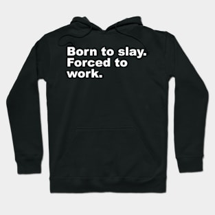 Born to slay. Forced to work. Hoodie